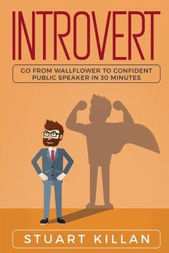 portada Introvert: Go from Wallflower to Confident Public Speaker in 30 Minutes (en Inglés)
