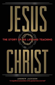 portada Jesus Christ: The Story of His Life and Teaching (en Inglés)