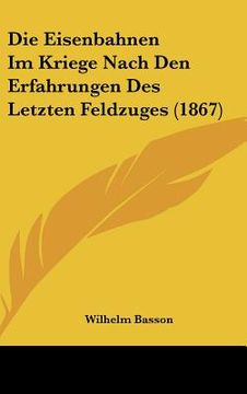portada Die Eisenbahnen Im Kriege Nach Den Erfahrungen Des Letzten Feldzuges (1867) (en Alemán)