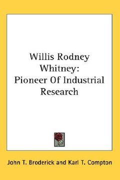 portada willis rodney whitney: pioneer of industrial research