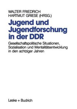 portada Jugend Und Jugendforschung in Der DDR: Gesellschaftspolitische Situationen, Sozialisation Und Mentalitätsentwicklung in Den Achtziger Jahren (in German)