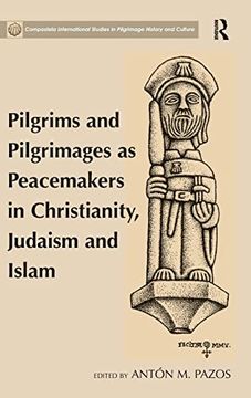 portada Pilgrims and Pilgrimages as Peacemakers in Christianity, Judaism and Islam (Compostela International Studies in Pilgrimage History and Culture) (in English)
