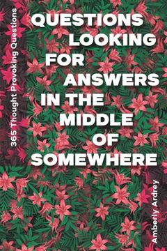 portada 365 Thought Provoking Questions - Questions Looking For Answers In The Middle Of Somewhere: Icebreaker Relationship Couple Conversation Starter with F (en Inglés)