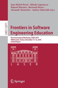 portada Frontiers in Software Engineering Education: First International Workshop, Fisee 2019, Villebrumier, France, November 11-13, 2019, Invited Papers (in English)