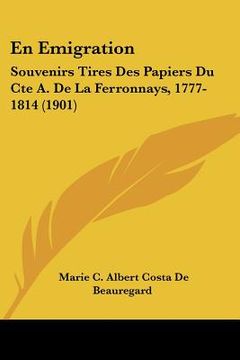 portada En Emigration: Souvenirs Tires Des Papiers Du Cte A. De La Ferronnays, 1777-1814 (1901) (en Francés)