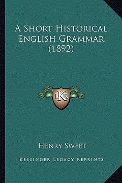 portada a short historical english grammar (1892) a short historical english grammar (1892) (en Inglés)