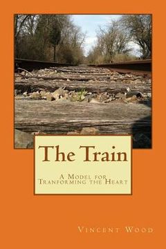 portada The Train: A Model for Transforming the Heart (en Inglés)