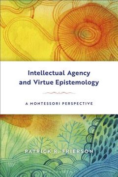 portada Intellectual Agency and Virtue Epistemology: A Montessori Perspective (in English)