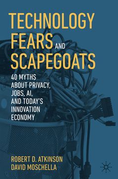 portada Technology Fears and Scapegoats: 40 Myths about Privacy, Jobs, Ai, and Today's Innovation Economy (in English)