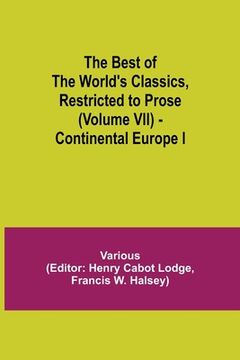 portada The Best of the World's Classics, Restricted to Prose (Volume VII) - Continental Europe I (en Inglés)