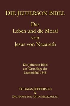 portada Die Jefferson Bibel: Das Leben und die Moral von Jesus von Nazareth. Die Jefferson Bibel auf Grundlage der Lutherbibel 1545 (en Alemán)
