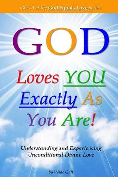 portada God Loves You Exactly As You Are!: Understanding & Experiencing Unconditional Divine Love
