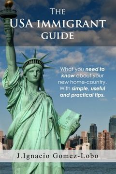 portada The usa Immigrant Guide: What you Need to Know About Your new Home-Country. With Simple, Useful and Practical Tips [Idioma Inglés] (in English)