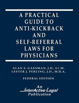 portada A Practical Guide to Anti-Kickback & Self-Referral Laws For Physicians (en Inglés)