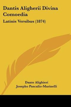 portada dantis aligherii divina comoedia: latinis versibus (1874) (in English)