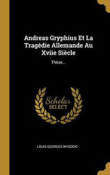 portada Andreas Gryphius et la Tragédie Allemande au Xviie Siècle: Thèse. (in French)