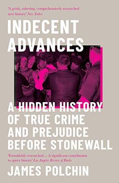 portada Indecent Advances: A Hidden History of True Crime and Prejudice Before Stonewall (en Inglés)