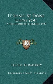 portada it shall be done unto you: a technique of thinking 1939 (en Inglés)