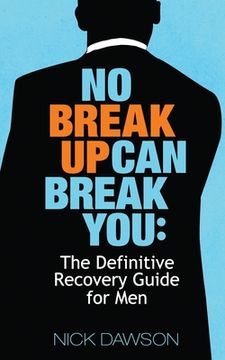 portada No Breakup Can Break You: The Definitive Recovery Guide for Men (en Inglés)