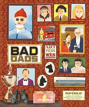 portada The wes Anderson Collection: Bad Dads: Art Inspired by the Films of wes Anderson 