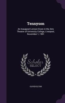 portada Tennyson: An Inaugural Lecture Given in the Arts Theatre of University College, Liverpool, November 1, 1901 (en Inglés)