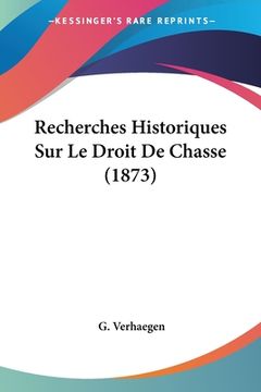 portada Recherches Historiques Sur Le Droit De Chasse (1873) (en Francés)