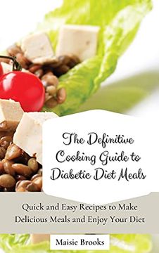 portada The Definitive Cooking Guide to Diabetic Diet Meals: Quick and Easy Recipes to Make Delicious Meals and Enjoy Your Diet (en Inglés)