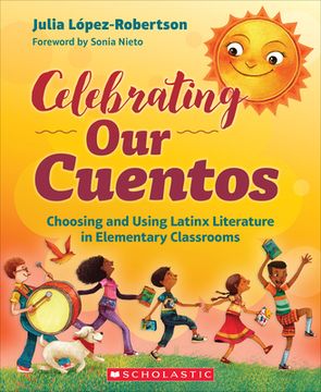 portada Celebrating our Cuentos: Choosing and Using Latinx Literature in Elementary Classrooms 