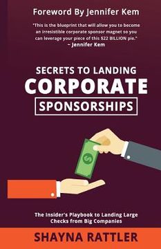portada Secrets to Landing Corporate Sponsorships: The Insider's Playbook to Landing Large Checks from Big Companies (en Inglés)