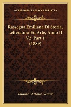 portada Rassegna Emiliana Di Storia, Letteratura Ed Arte, Anno II V2, Part 1 (1889) (en Italiano)