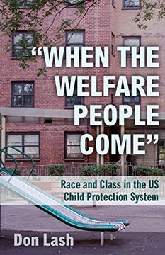 portada "When the Welfare People Come": Race and Class in the US Child Protection System