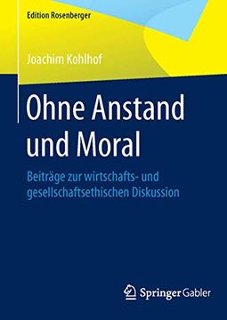 portada Ohne Anstand und Moral: Beiträge zur Wirtschafts- und Gesellschaftsethischen Diskussion (en Alemán)