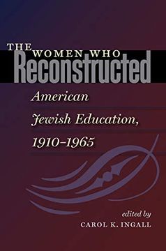 portada The Women who Reconstructed American Jewish Education, 1910-1965 (Hbi Series on Jewish Women) (in English)