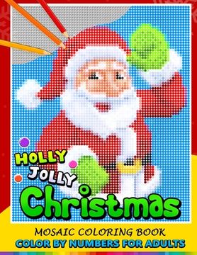 portada Holly Jolly Christmas Color by Numbers for Adults: Santa, Snowman and and Friend Mosaic Coloring Book Stress Relieving Design Puzzle Quest