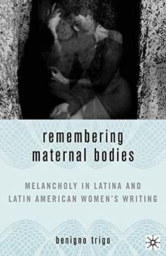 portada Remembering Maternal Bodies: Melancholy in Latina and Latin American Women's Writing (New Directions in Latino American Cultures) (in English)