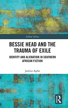 portada Bessie Head and the Trauma of Exile: Identity and Alienation in Southern African Fiction (Global Africa) 