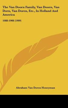 portada the van doorn family, van doorn, van dorn, van doren, etc., in holland and america: 1088-1908 (1909) (en Inglés)