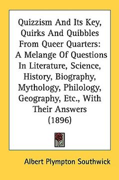 portada quizzism and its key, quirks and quibbles from queer quarters: a melange of questions in literature, science, history, biography, mythology, philology