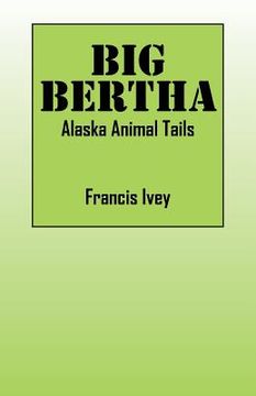 portada Big Bertha: Alaska Animal Tails (en Inglés)
