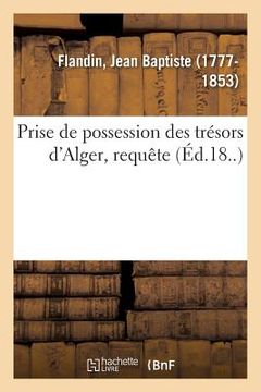portada Prise de Possession Des Trésors d'Alger, Requête (en Francés)