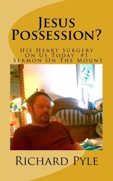 portada Jesus Possession?: His Heart Surgery On Us Today #1 Sermon On The Mount