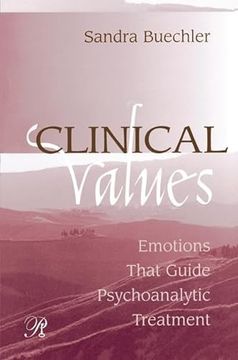 portada Clinical Values: Emotions That Guide Psychoanalytic Treatment (en Inglés)