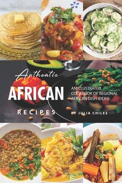 portada Authentic African Recipes: An Illustrated Cookbook of Regional African Dish Ideas! (in English)