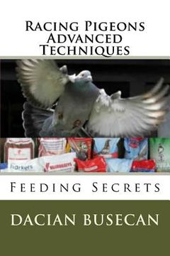 portada Racing Pigeons Advanced Techniques: Feeding Secrets (en Inglés)