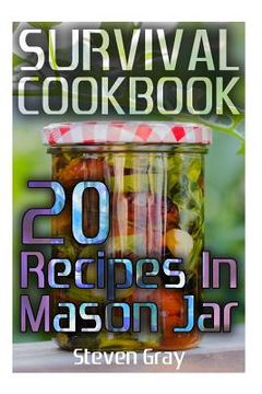 portada Survival Cookbook: 20 Recipes In Mason Jar: (Survival Guide, Survival Gear) (en Inglés)