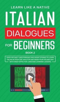portada Italian Dialogues for Beginners Book 2: Over 100 Daily Used Phrases and Short Stories to Learn Italian in Your Car. Have Fun and Grow Your Vocabulary (in English)