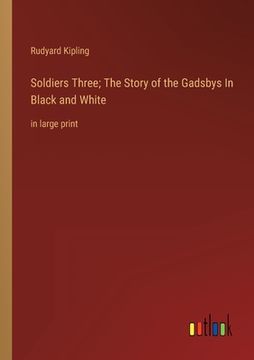 portada Soldiers Three; The Story of the Gadsbys In Black and White: in large print (en Inglés)