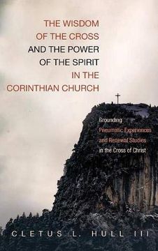 portada The Wisdom of the Cross and the Power of the Spirit in the Corinthian Church (en Inglés)