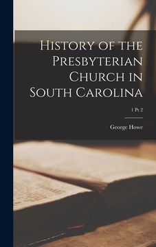 portada History of the Presbyterian Church in South Carolina; 1 pt 2 (en Inglés)