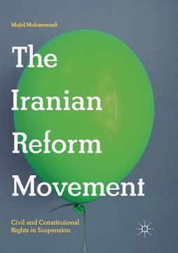 portada The Iranian Reform Movement: Civil and Constitutional Rights in Suspension (in English)